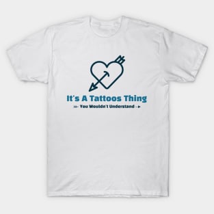 It's A Tattoos Thing - funny design T-Shirt